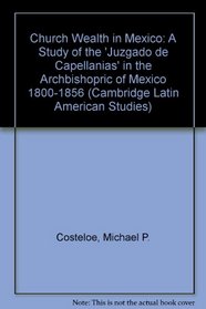 Church Wealth in Mexico (Cambridge Latin American Studies)