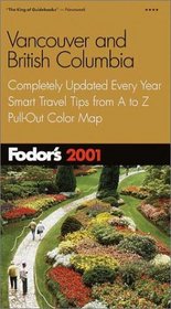 Fodor's Vancouver and British Columbia 2001: Completely Updated Every Year, Smart Travel Tips from A to Z, Pull-Out Color Map (Fodor's Gold Guides)