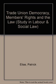 Trade Union Democracy, Members' Rights, and the Law (Studies in Labour and Social Law)