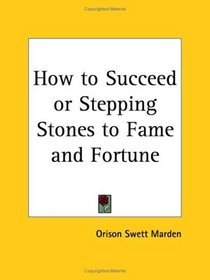 How to Succeed or Stepping Stones to Fame and Fortune