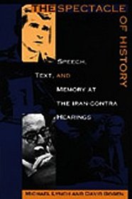 The Spectacle of History: Speech, Text, and Memory at the Iran-Contra Hearings (Post-Contemporary Interventions)