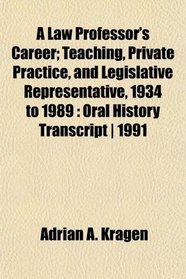 A Law Professor's Career; Teaching, Private Practice, and Legislative Representative, 1934 to 1989: Oral History Transcript | 1991