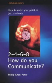 2-4-6-8 How Do You Communicate?: How to Make Your Point in Just a Minute (Communicators)