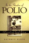In the Shadow of Polio: A Personal and Social History
