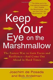 Keep Your Eye on the Marshmallow: Gain Focus and Resilience?And Come Out Ahead