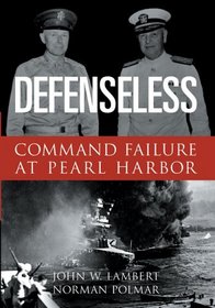 Defenseless: Command Failure at Pearl Harbor