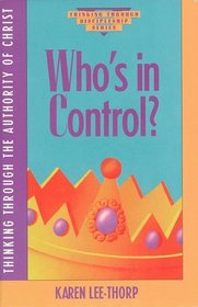 Who's in Control (Thinking Through Discipleship Series)