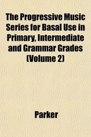 The Progressive Music Series for Basal Use in Primary, Intermediate and Grammar Grades (Volume 2)