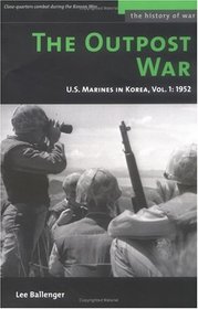 The Outpost War: U.S. Marines in Korea, Volume I: 1952 (History of War)