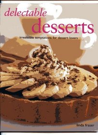 Delectable Desserts: Irresistable Temptations for Dessert Lovers