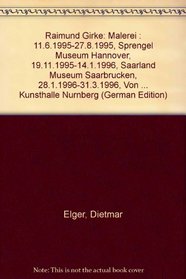 Raimund Girke: Malerei : 11.6.1995-27.8.1995, Sprengel Museum Hannover, 19.11.1995-14.1.1996, Saarland Museum Saarbrucken, 28.1.1996-31.3.1996, Von der ... Kunsthalle Nurnberg (German Edition)