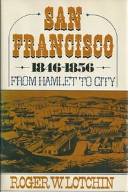 San Francisco, 1846-56: From Hamlet to City (The Urban Life in America)