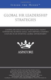 Global HR Leadership Strategies: Leading HR Executives on Managing Talent, Supporting Business Goals, and Driving Company Culture in an Evolving Global Environment (Inside the Minds)
