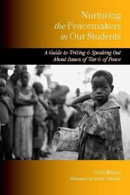 Nurturing the Peacemakers in Our Students: A Guide to Writing and Speaking Out About Issues of War and of Peace
