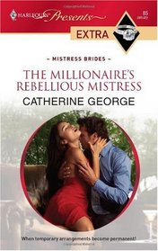 The Millionaire's Rebellious Mistress (Mistress Brides) (Harlequin Presents Extra, No 85)
