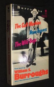 The Soft Machine; Nova Express; The Wild Boys: Three Novels