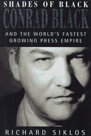 Shades of Black: Conrad Black and the World's Fastest Growing Press Empire