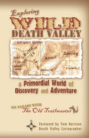 Exploring Wild Death Valley: a Primordial World of Discovery and Adventure