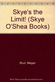 Skye's the Limit! (Skye O'Shea Books)