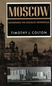 Moscow : Governing the Socialist Metropolis (Russian Research Center Studies)