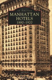 MANHATTAN HOTELS: 1880-1920 (Images of America)