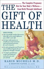 The Gift of Health : The Complete Pregnancy Diet for Your Baby's Wellness--from Birth Through Adulthood