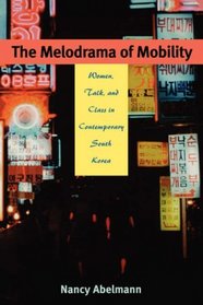 The Melodrama of Mobility: Women, Talk, and Class in Contemporary South Korea