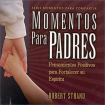 Momentos Para Padres: Pensamientos Positivos Para Fortalecer Su Espiritu (Serie Momentos Para Compartir) (Spanish Edition)