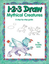 1-2-3 Draw Mythical Creatures: A Step-By-Step Guide (1-2-3 Draw)