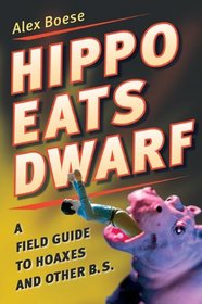 Hippo Eats Dwarf: A Field Guide to Hoaxes and Other B. S.