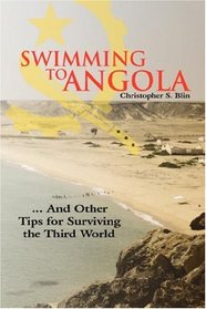 Swimming to Angola: ... And Other Tips for Surviving the Third World