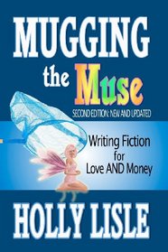 Mugging the Muse: Writing Fiction for Love AND Money: Second Edition: New and Updated