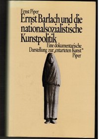 Ernst Barlach und die nationalsozialistische Kunstpolitik: Eine dokumentarische Darstellung zur 
