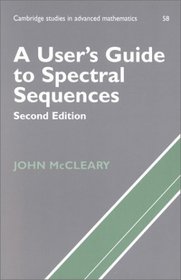 A User's Guide to Spectral Sequences (Cambridge Studies in Advanced Mathematics)