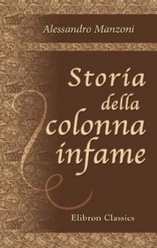 Storia della colonna infame: Edizione alla quale furono aggiunte, come appendice, le Osservazioni sulla tortura, di Pietro Verri (Italian Edition)