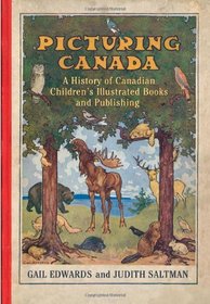 Picturing Canada: A History of Canadian Children's Illustrated Books and Publishing (Studies in Book and Print Culture)