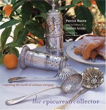 The Epicurean Collector : Exploring the World of Culinary Antiques