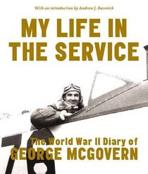 My Life in the Service: The World War II Diary of George McGovern