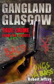 Gangland Glasgow: True Crime from the Streets