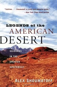 Legends of the American Desert : Sojourns in the Greater Southwest
