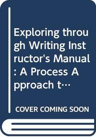 Exploring through Writing Instructor's Manual: A Process Approach to ESL Composition