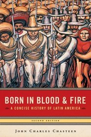 Born in Blood And Fire: A Concise History of Latin America, Second Edition