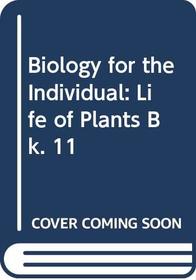 Biology for the Individual: Life of Plants Bk. 11