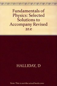 Fundamentals of Physics: Selected Solutions to Accompany Revised 2r.e