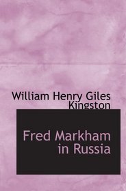 Fred Markham in Russia: The Boy Travellers in the Land of the Czar