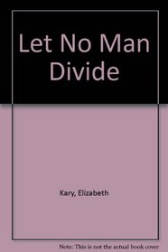 LET NO MAN DIVIDE