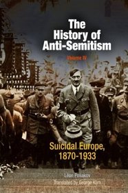 The History of Anti-Semitism: Suicidal Europe, 1870-1933 (History of Anti-Semitism)