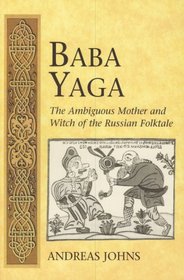 Baba Yaga: The Ambiguous Mother and Witch of the Russian Folktale (International Folkloristics, V. 3)