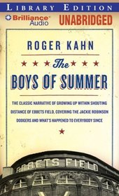 The Boys of Summer: The Classic Narrative of Growing Up Within Shouting Distance of Ebbets Field, Covering the Jackie Robinson Dodgers, and What's Happened to Everybody Since