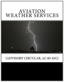 Aviation Weather Services: (Advisory Circular, AC 00-45G)